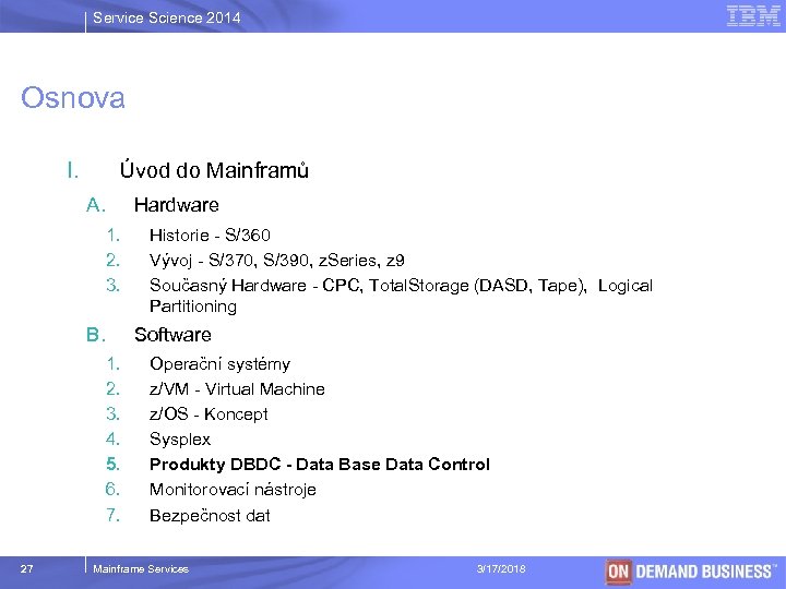 Service Science 2014 Osnova I. Úvod do Mainframů A. Hardware 1. 2. 3. B.