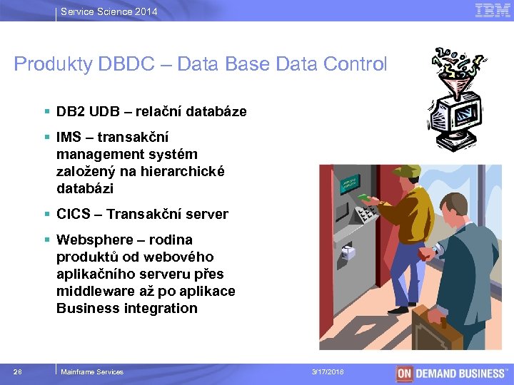 Service Science 2014 Produkty DBDC – Data Base Data Control § DB 2 UDB