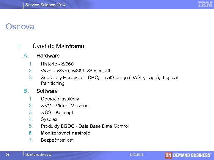 Service Science 2014 Osnova I. Úvod do Mainframů A. Hardware 1. 2. 3. B.