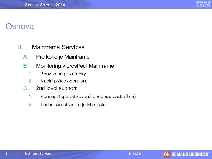 Service Science 2014 Osnova II. Mainframe Services A. Pro koho je Mainframe B. Monitoring