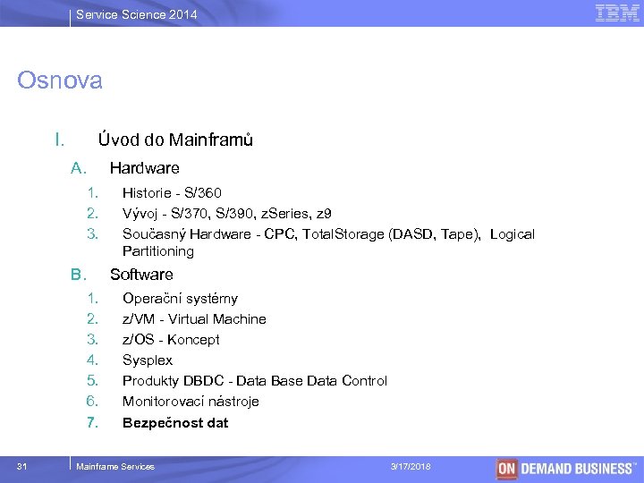 Service Science 2014 Osnova I. Úvod do Mainframů A. Hardware 1. 2. 3. B.