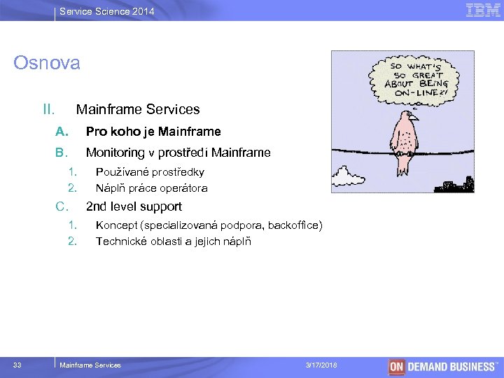 Service Science 2014 Osnova II. Mainframe Services A. Pro koho je Mainframe B. Monitoring