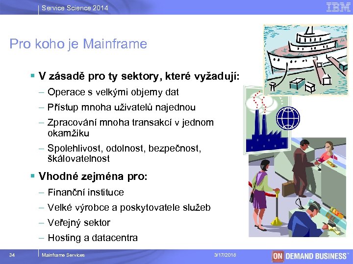 Service Science 2014 Pro koho je Mainframe § V zásadě pro ty sektory, které