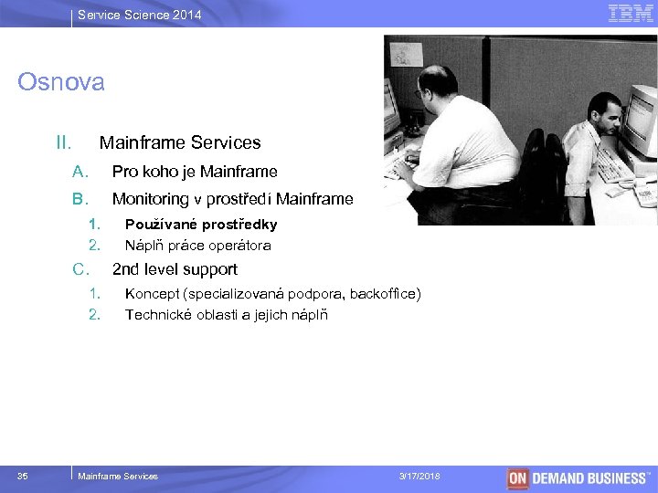 Service Science 2014 Osnova II. Mainframe Services A. Pro koho je Mainframe B. Monitoring