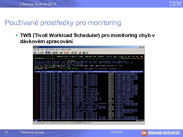 Service Science 2014 Používané prostředky pro monitoring § TWS (Tivoli Workload Scheduler) pro monitoring