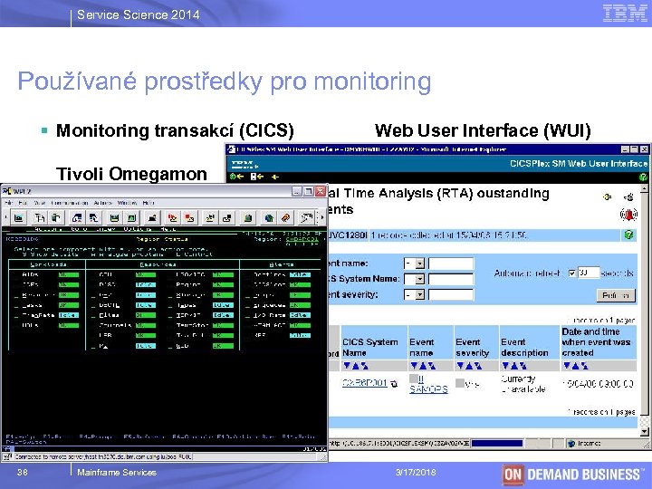 Service Science 2014 Používané prostředky pro monitoring § Monitoring transakcí (CICS) Web User Interface