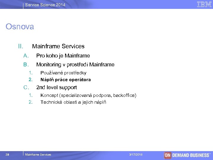 Service Science 2014 Osnova II. Mainframe Services A. Pro koho je Mainframe B. Monitoring