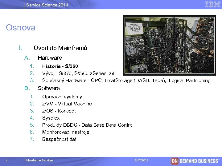 Service Science 2014 Osnova I. Úvod do Mainframů A. Hardware 1. 2. 3. B.