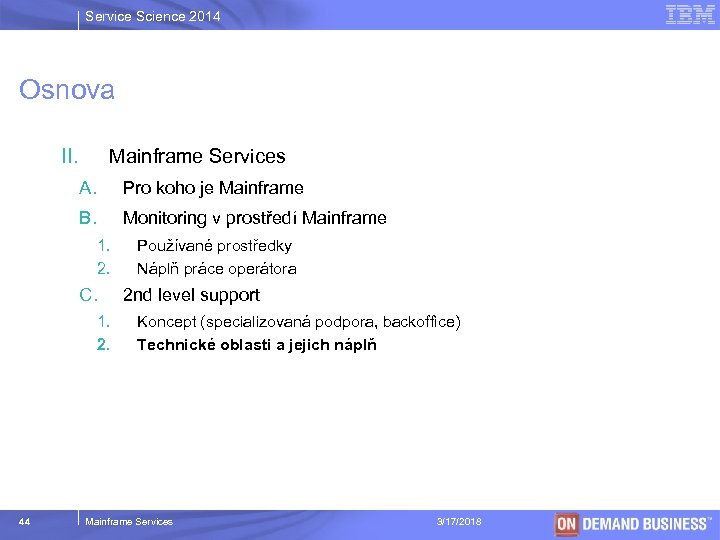 Service Science 2014 Osnova II. Mainframe Services A. Pro koho je Mainframe B. Monitoring