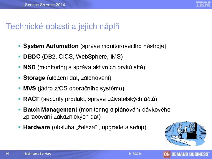 Service Science 2014 Technické oblasti a jejich náplň § System Automation (správa monitorovacího nástroje)