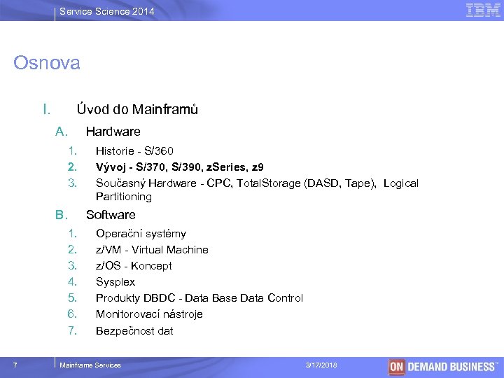 Service Science 2014 Osnova I. Úvod do Mainframů A. Hardware 1. 2. 3. B.