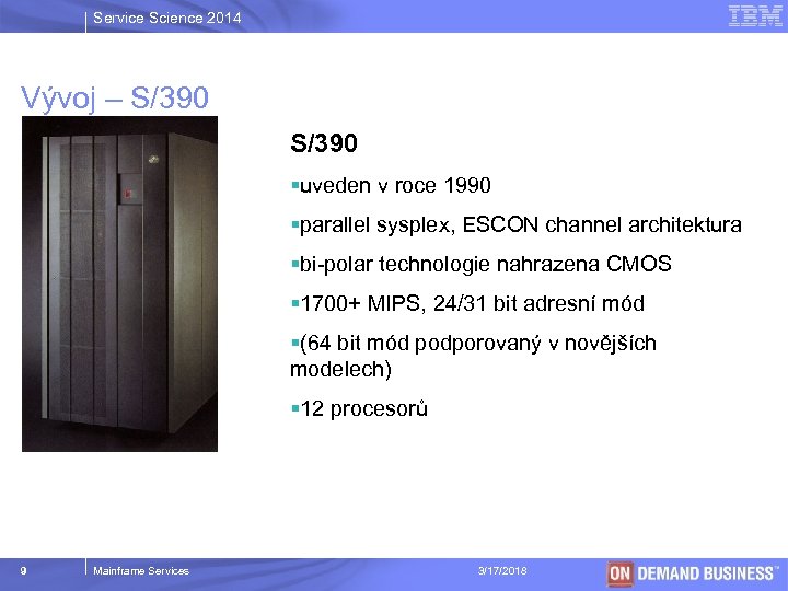 Service Science 2014 Vývoj – S/390 §uveden v roce 1990 §parallel sysplex, ESCON channel