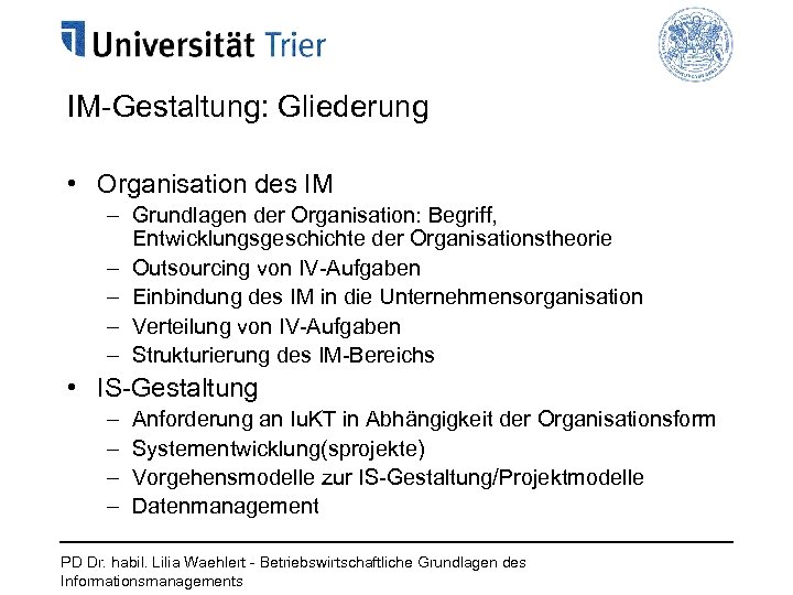 IM-Gestaltung: Gliederung • Organisation des IM – Grundlagen der Organisation: Begriff, Entwicklungsgeschichte der Organisationstheorie