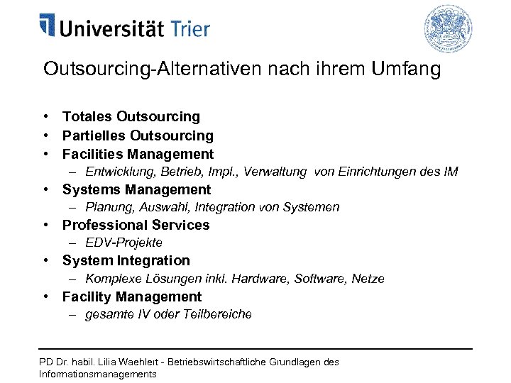 Outsourcing-Alternativen nach ihrem Umfang • Totales Outsourcing • Partielles Outsourcing • Facilities Management –