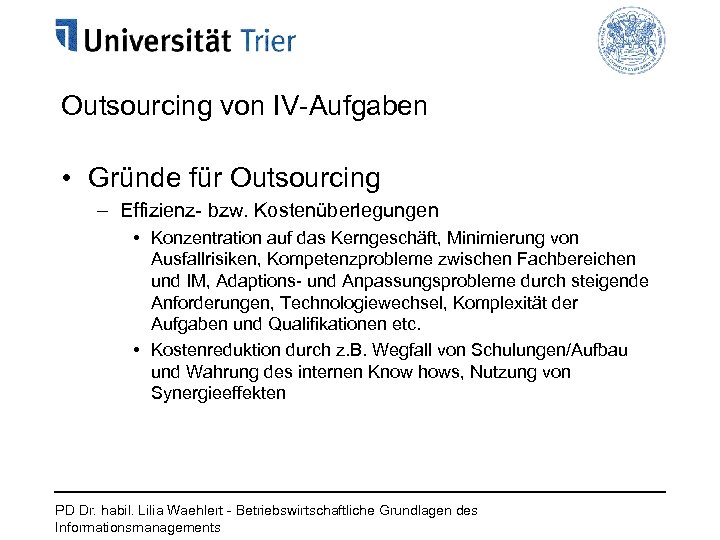 Outsourcing von IV-Aufgaben • Gründe für Outsourcing – Effizienz- bzw. Kostenüberlegungen • Konzentration auf