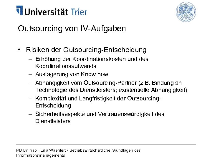 Outsourcing von IV-Aufgaben • Risiken der Outsourcing-Entscheidung – Erhöhung der Koordinationskosten und des Koordinationsaufwands