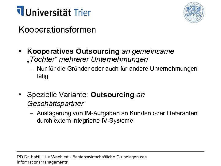 Kooperationsformen • Kooperatives Outsourcing an gemeinsame „Tochter“ mehrerer Unternehmungen – Nur für die Gründer
