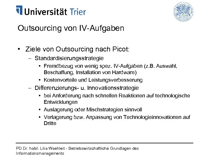 Outsourcing von IV-Aufgaben • Ziele von Outsourcing nach Picot: – Standardisierungsstrategie • Fremdbezug von