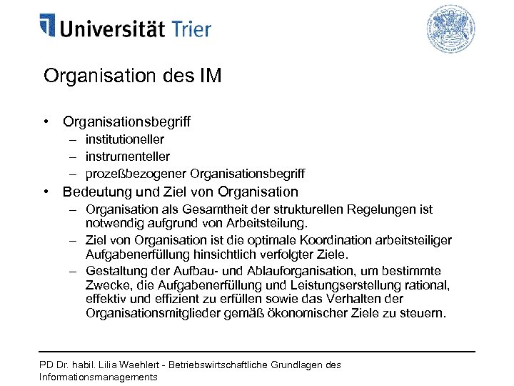 Organisation des IM • Organisationsbegriff – institutioneller – instrumenteller – prozeßbezogener Organisationsbegriff • Bedeutung