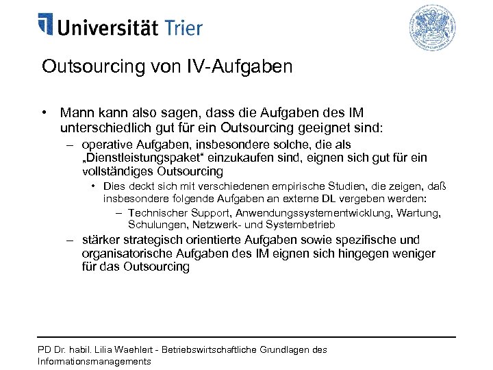 Outsourcing von IV-Aufgaben • Mann kann also sagen, dass die Aufgaben des IM unterschiedlich