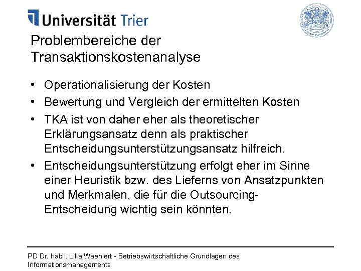 Problembereiche der Transaktionskostenanalyse • Operationalisierung der Kosten • Bewertung und Vergleich der ermittelten Kosten