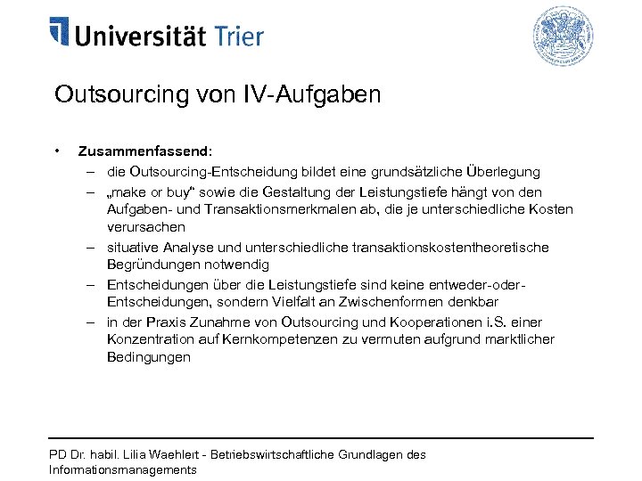 Outsourcing von IV-Aufgaben • Zusammenfassend: – die Outsourcing-Entscheidung bildet eine grundsätzliche Überlegung – „make
