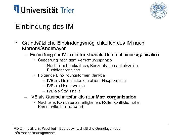 Einbindung des IM • Grundsätzliche Einbindungsmöglichkeiten des IM nach Mertens/Knolmayer – Einbindung der IV