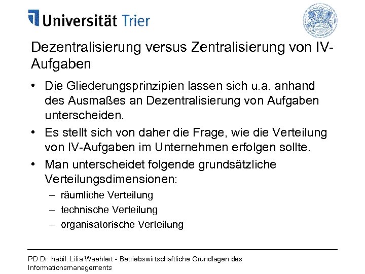 Dezentralisierung versus Zentralisierung von IVAufgaben • Die Gliederungsprinzipien lassen sich u. a. anhand des