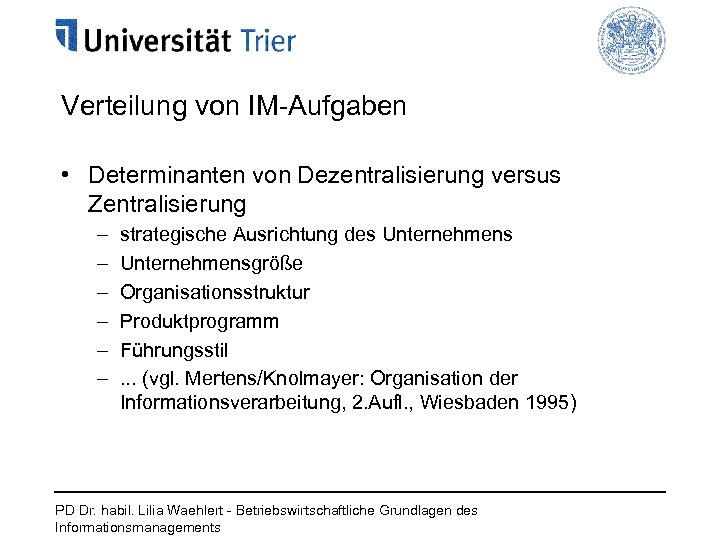 Verteilung von IM-Aufgaben • Determinanten von Dezentralisierung versus Zentralisierung – – – strategische Ausrichtung