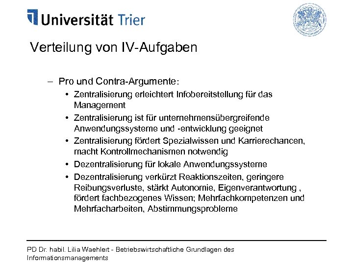 Verteilung von IV-Aufgaben – Pro und Contra-Argumente: • Zentralisierung erleichtert Infobereitstellung für das Management