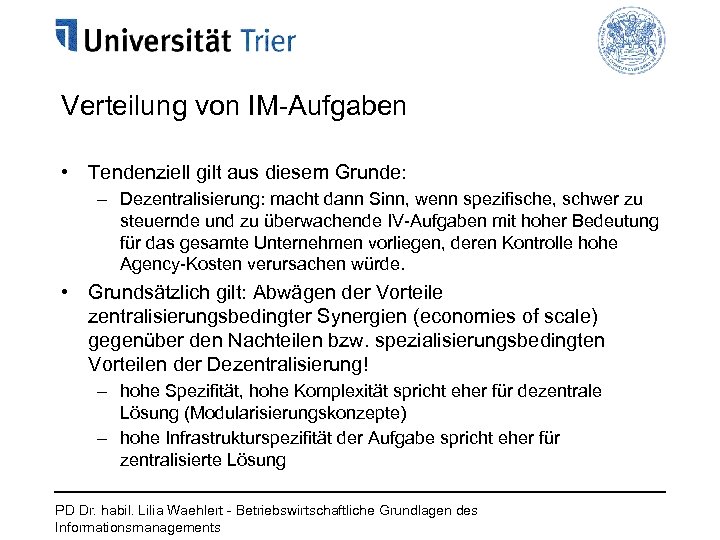 Verteilung von IM-Aufgaben • Tendenziell gilt aus diesem Grunde: – Dezentralisierung: macht dann Sinn,
