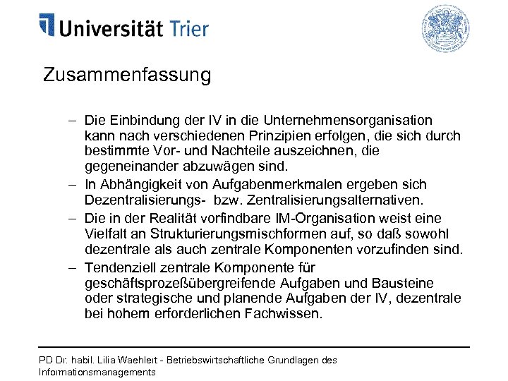 Zusammenfassung – Die Einbindung der IV in die Unternehmensorganisation kann nach verschiedenen Prinzipien erfolgen,