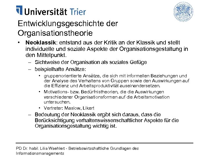 Entwicklungsgeschichte der Organisationstheorie • Neoklassik: entstand aus der Kritik an der Klassik und stellt