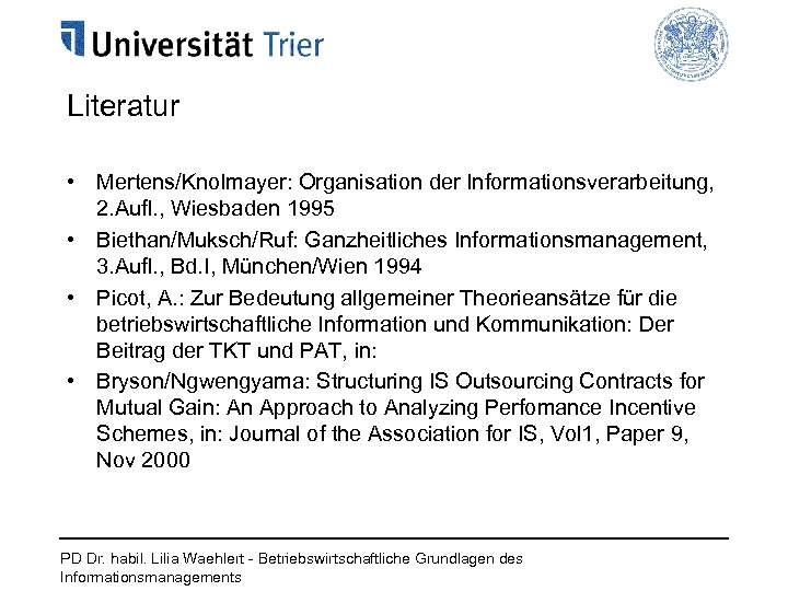 Literatur • Mertens/Knolmayer: Organisation der Informationsverarbeitung, 2. Aufl. , Wiesbaden 1995 • Biethan/Muksch/Ruf: Ganzheitliches