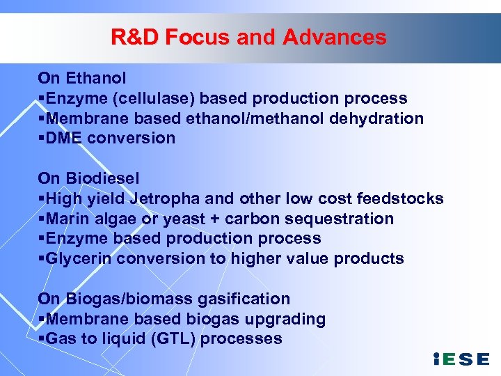 R&D Focus and Advances On Ethanol §Enzyme (cellulase) based production process §Membrane based ethanol/methanol