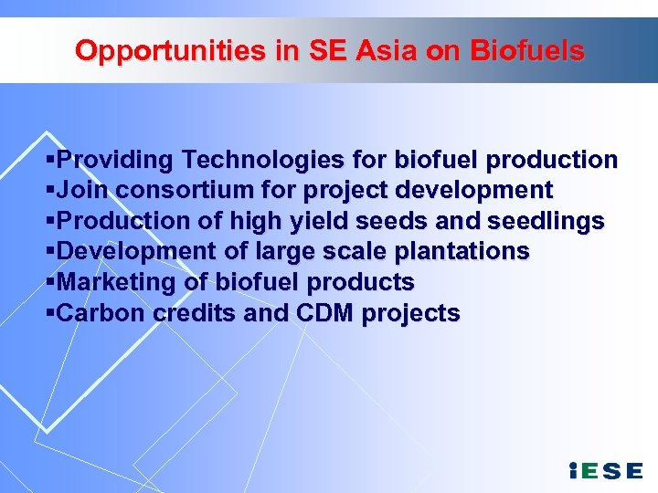 Opportunities in SE Asia on Biofuels §Providing Technologies for biofuel production §Join consortium for