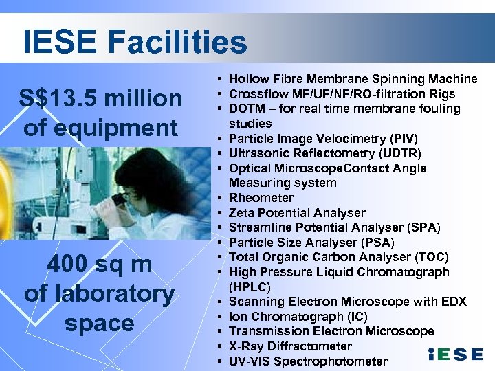 IESE Facilities S$13. 5 million of equipment 400 sq m of laboratory space §