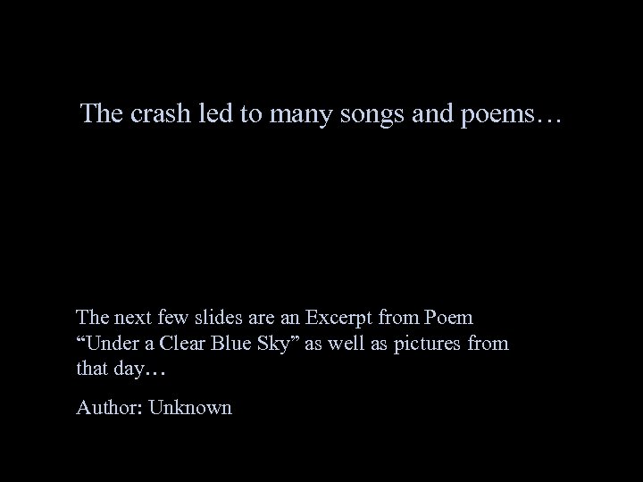The crash led to many songs and poems… The next few slides are an