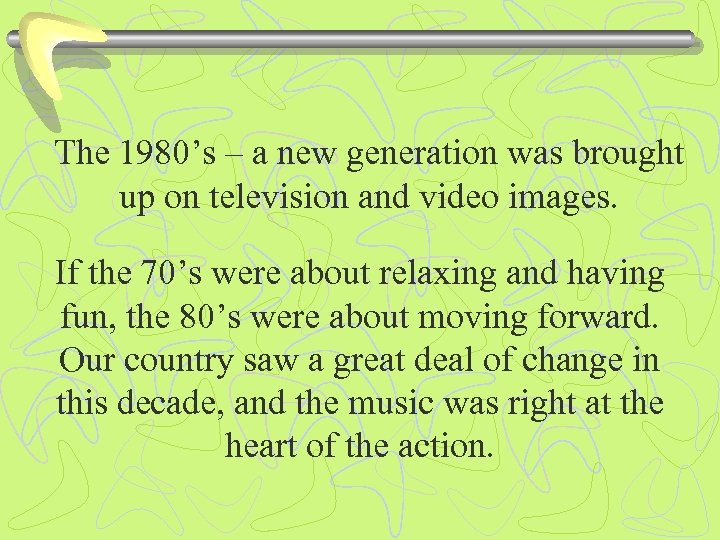 The 1980’s – a new generation was brought up on television and video images.