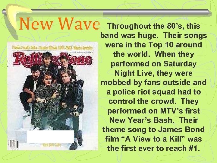 Throughout the 80’s, this New Waveband was huge. Their songs were in the Top