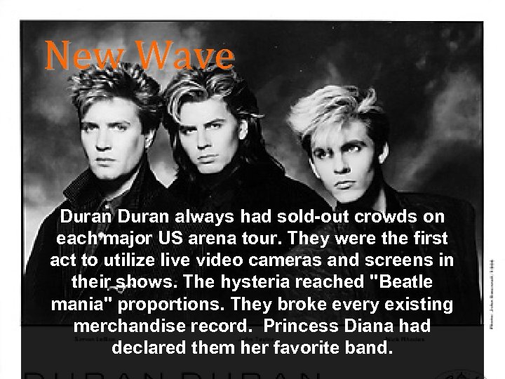 New Wave Duran always had sold-out crowds on each major US arena tour. They