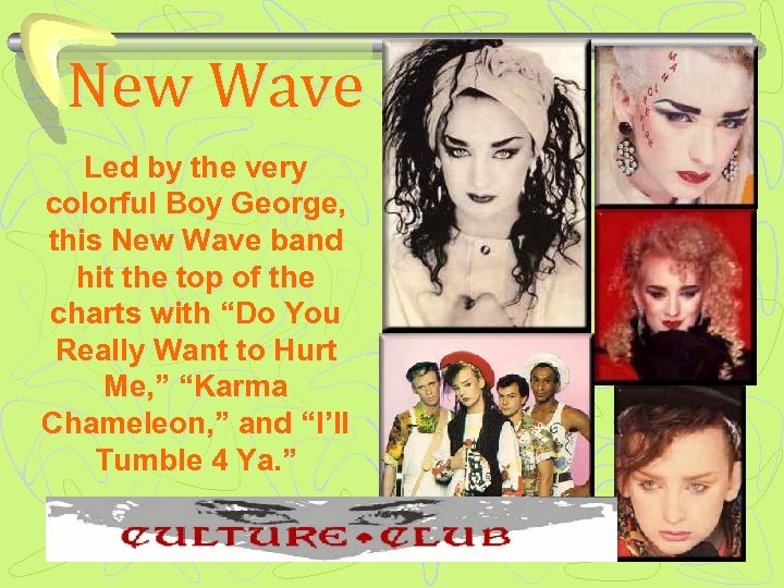 New Wave Led by the very colorful Boy George, this New Wave band hit
