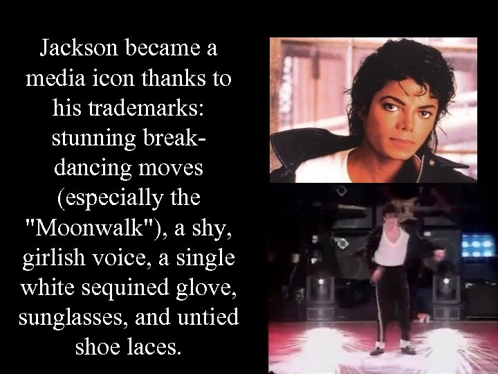 Jackson became a media icon thanks to his trademarks: stunning breakdancing moves (especially the