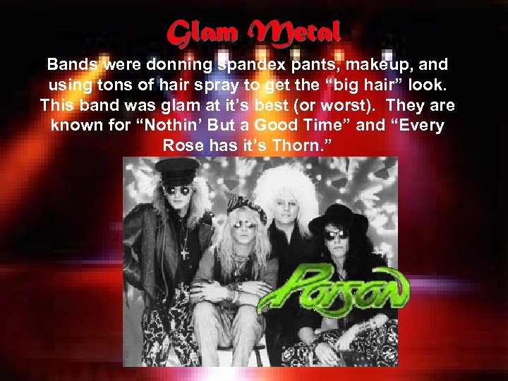 Glam Metal Bands were donning spandex pants, makeup, and using tons of hair spray