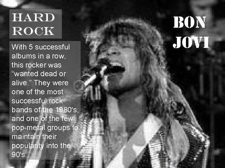 HARD ROCK With 5 successful albums in a row, this rocker was “wanted dead