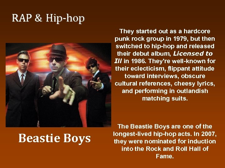 RAP & Hip-hop They started out as a hardcore punk rock group in 1979,