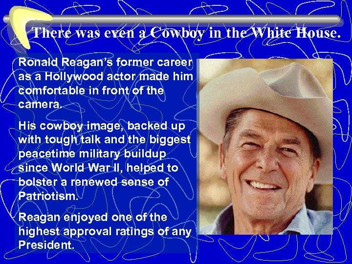 There was even a Cowboy in the White House. Ronald Reagan’s former career as