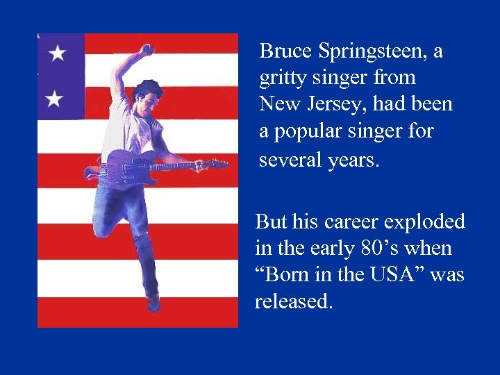 Bruce Springsteen, a gritty singer from New Jersey, had been a popular singer for