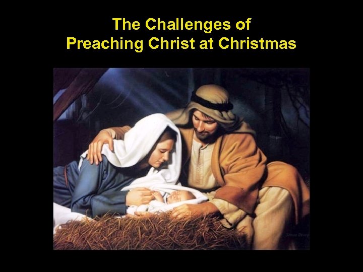 The Challenges of Preaching Christ at Christmas 