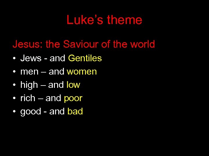 Luke’s theme Jesus: the Saviour of the world • • • Jews - and